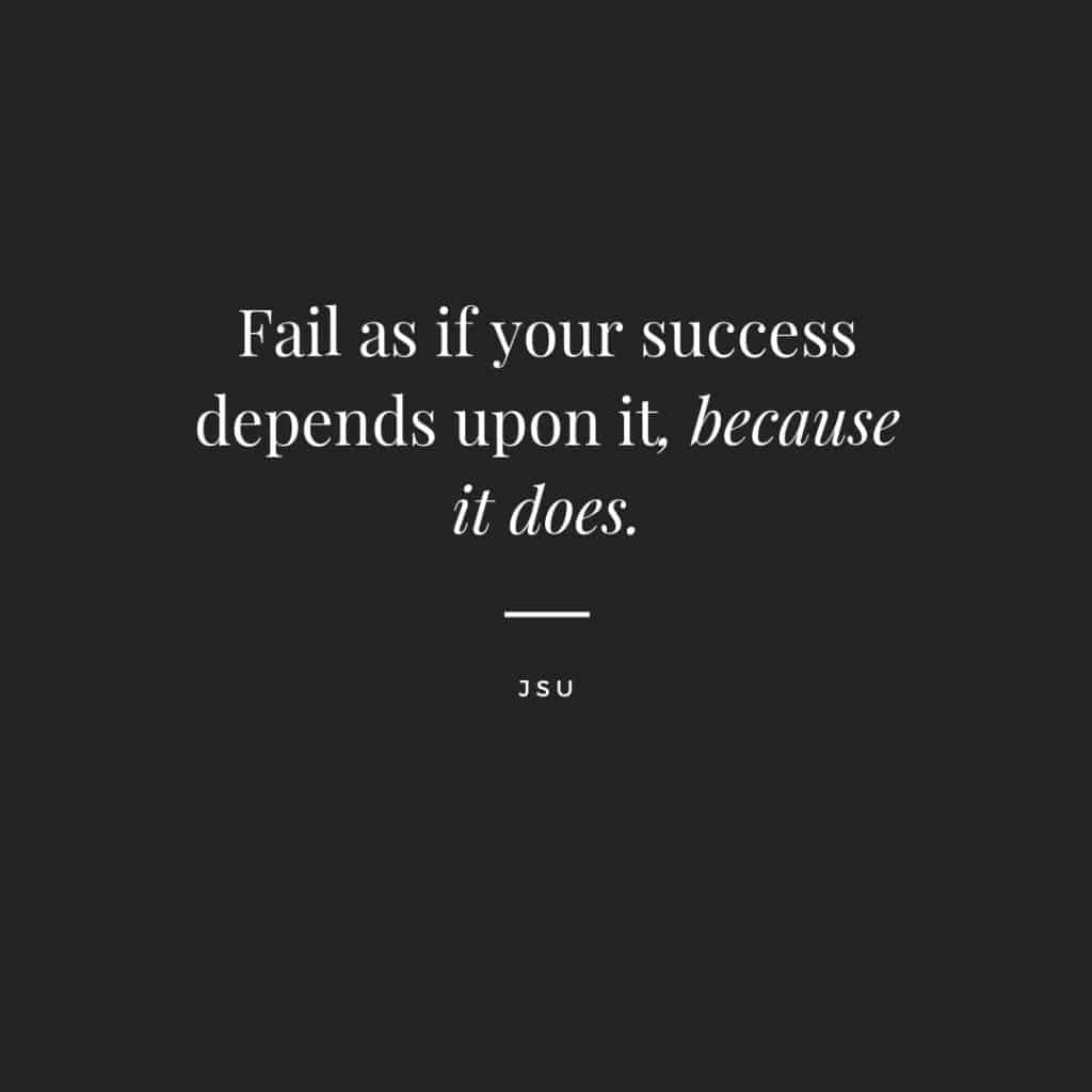Fail As If Your Success Depends On It